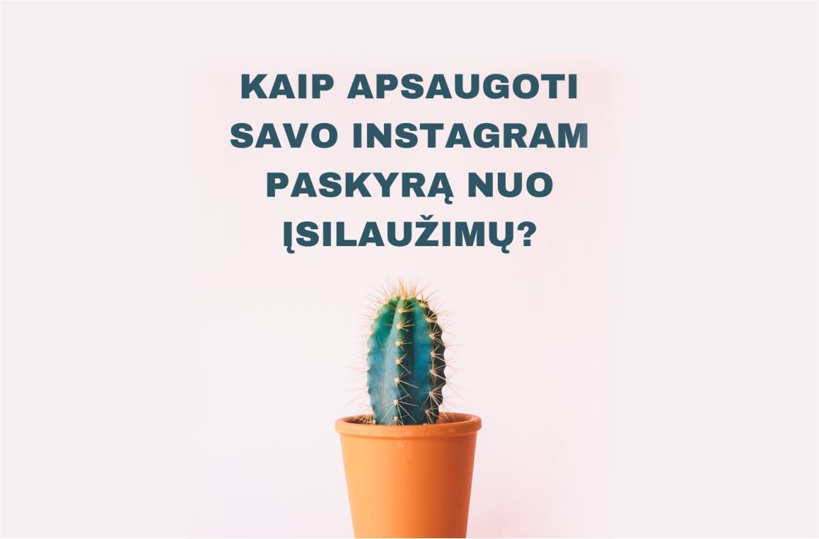 Kaip Apsaugoti Savo Instagram Paskyra Nuo įsilauzimų Topevents Lt